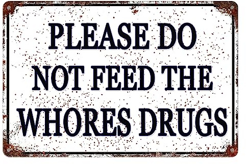 Lustiges Blechschild mit Aufschrift Please Do Not Feed The Whores Drugs, lustige Raumdekoration, Gag, Geschenk, College, Wohnheim, Dekoration, Vintage, lustig, Metall, Garage, Männerhöhle, 30,5 x