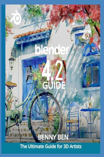 BLENDER 4.2 GUIDE: The Ultimate Guide for 3D Artists