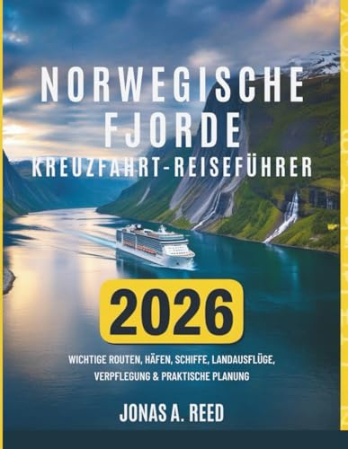 NORWEGISCHE FJORDE KREUZFAHRT-REISEFÜHRER 2026: Wichtige Routen, Häfen, Schiffe, Landausflüge, Verpflegung & praktische Planung