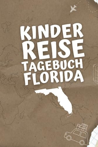 Kinder Reisetagebuch Florida: Kinder Urlaubslogbuch Zum Eintragen, Malen und Aufkleben Von Urlaubserlebnissen - Aktivitätsbuch Für Reisen Und Ausflüge