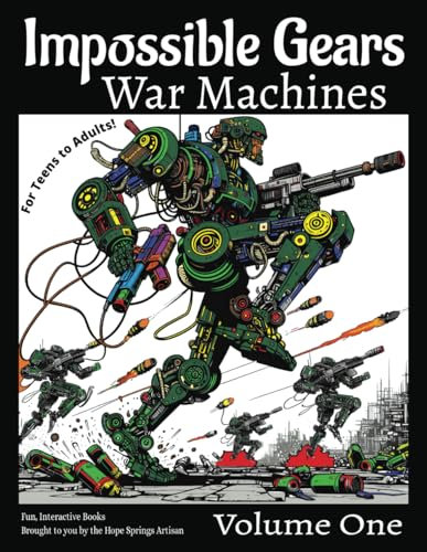 Impossible Gears War Machines Coloring Book Volume One: Where impossible engineering meets impossible gearing. Bring to life a world of imagination and creativity through color!