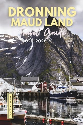 Dronning Maud land Travel Guide 2025-2026: Discover the Unspoiled Beauty of Antarctica’s Interior