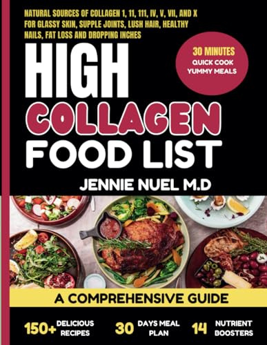 High Collagen Food List: A Comprehensive Guide For Glassy Skin, Supple Joints, Lush Hair, Healthy Nails, Fat loss and Dropping Inches