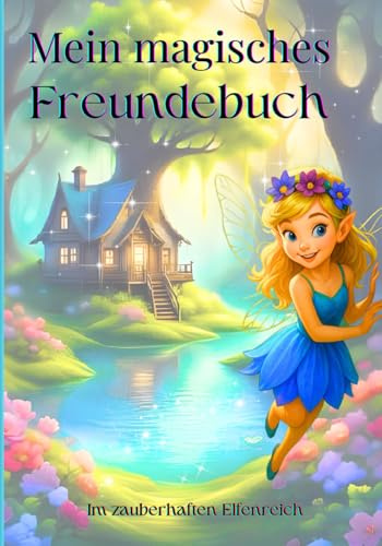 Freundebuch-Mädchen-Elfen: Freundebuch Elfen & Feen für Mädchen – Magisches Eintragbuch für Kindergarten & Grundschule mit viel Platz zum Ausfüllen & ... Einschulung, Geburtstag oder Kita-Abschied