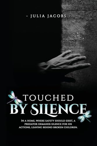 Touched By Silence: Unseen Wounds: A Mother's Story of Breaking the Silence