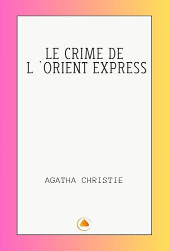 LE CRIME DE L ORIENT EXPRESS (French Edition)