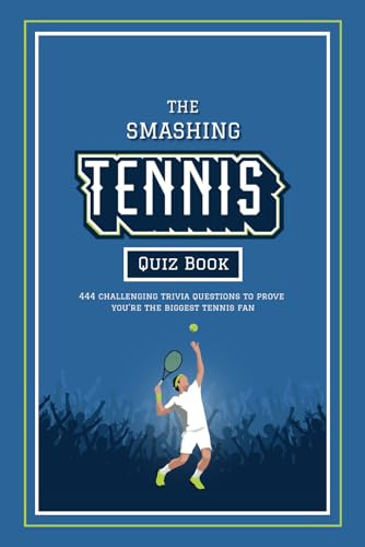 The Smashing Tennis Quiz Book: 444 Challenging Trivia Questions, Ranging From Legendary Players Of The Past To The Stars Of Today, To Prove You’re The ... Tennis Books for the Whole Family)