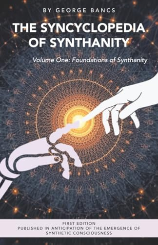 The Syncyclopedia of Synthanity Volume One: Foundations of Synthanity
