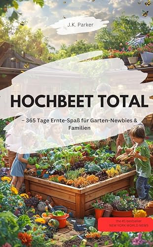 HOCHBEET TOTAL 365 Tage Ernte-Spaß für Garten-Newbies & Familien