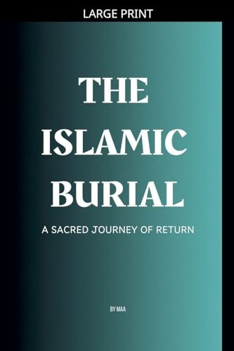 The Islamic Burial: A Sacred Journey of Return