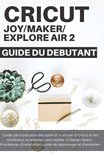 Cricut Le guide du débutant: Maitriser sa Cricut | Guide du débutant en Français | Bien débuter| Questions et Erreurs Fréquentes