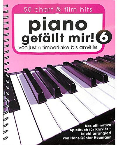 Piano gefällt mir Band 6 : 50 Chart und Film Hits - Von Justin Timberlake bis Amélie - Das ultimative Spielbuch für Klavier - mit bunter herzförmiger Notenklammer