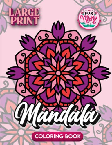 Bold and Easy Large Print Mandalas Coloring Book: Relaxing Large Print Mandalas Designs With 30+ Coloring Pages Inside, Coloring Books Gift For Adults, Men Women For Stress Relief