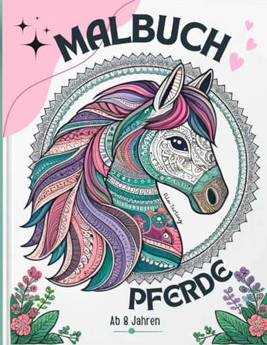 Malbuch Pferde für Mädchen ab 8 Jahren: 50 bezaubernde Pferde-Mandalas & mehr zum Ausmalen: Malen für junge Mädchen ab 8 Jahren | Ideal als Geschenk für Kinder & Teenager