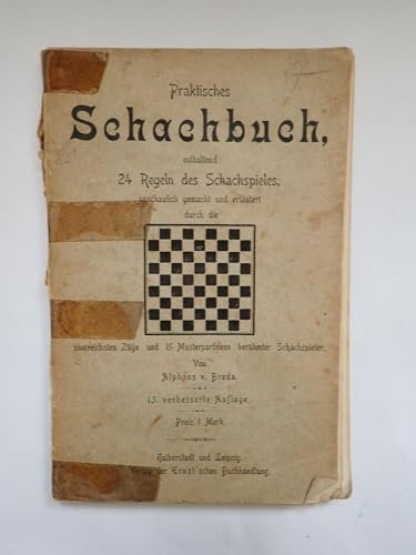 Praktisches Schachbuch enthaltend 24 Regeln des Schachspiels, anschaulich gemacht und erläutert durch die sinnreichsten Züge und 15 Musterparthieen berühmter Schachspieler