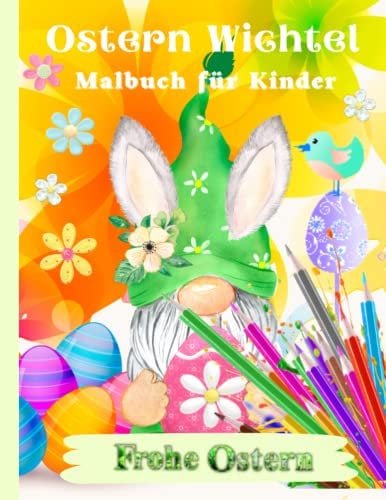 Ostern Wichtel Malbuch für Kinder: 30 Wunderschöne Illustrierte Niedliche Ostern Wichtel zum Ausmalen und Spaß haben ,mit süßen Hasen, Osterei und lustige Gnome zum Ausmalen.