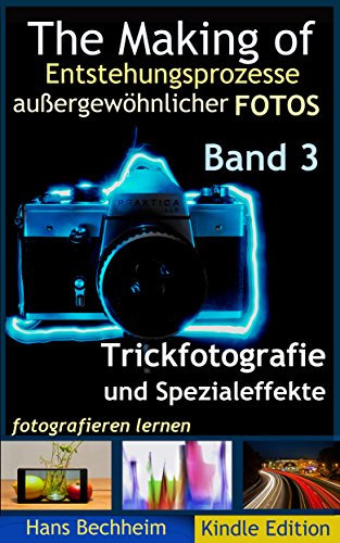 The Making of, Entstehungsprozesse außergewöhnlicher Fotos, Band 3: Trickfotografie und Spezialeffekte fotografieren lernen