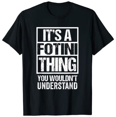 It's A Fotini Thing You Wouldn't Understand First Name Maglietta