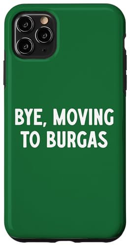 Bye, Moving To Burgas Case for iPhone 11 Pro Max