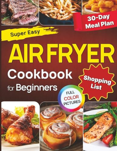 Air Fryer Cookbook: 100+ Quick, Healthy & Easy Air Fryer Recipes Book UK for Busy People with Full-Color Photos, 30 Days Meal Plan, Shopping List and Step-by-Step Instructions