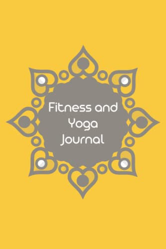 Fitness and Yoga Journal: Track and Record Your Progress and Mood. 6 x 9 Inches - Gym, Fitness, Training, Yoga, Meditation and Nutrition Diary.