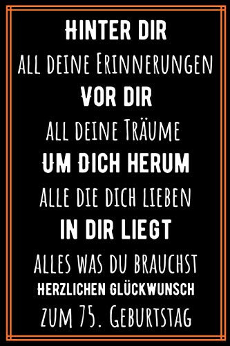 Hinter dir all deine Erinnerungen Vor dir all deine Träume I 75. Geburtstag: Geschenk notizbuch für frauen mann, Geschenkideen für 75 jahre mutter vater Bruder Schwester Freund