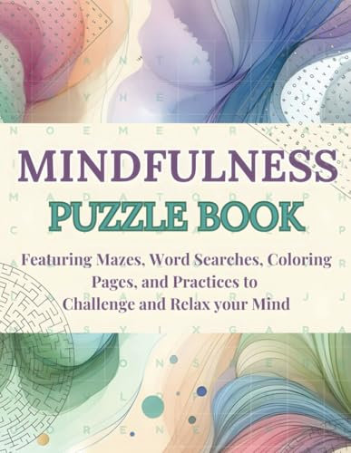 MINDFULNESS PUZZLE BOOK:: Featuring Mazes, Word Searches, Coloring Pages, and Practices to Challenge and Relax your Mind