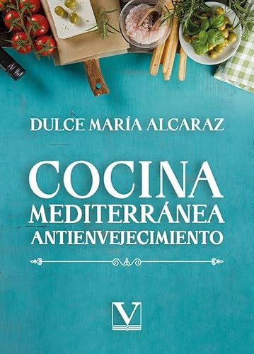 Cocina mediterránea antienvejecimiento: 1 (Ensayo)