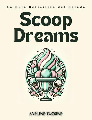 Scoop Dreams: La Guía Definitiva del Helado