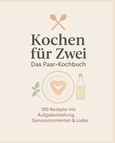 Kochen für Zwei: Das Paar-Kochbuch mit 100 Rezepten & Aufgabenverteilung