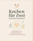 Kochen für Zwei: Das Paar-Kochbuch mit 100 Rezepten & Aufgabenverteilung