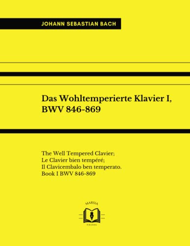 Das Wohltemperierte Klavier I, BWV 846-869: The Well Tempered Clavier; Le Clavier bien tempéré; Il Clavicembalo ben temperato. Book I BWV 846-869