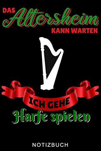 DAS ALTERSHEIM KANN WARTEN ICH GEHE HARFE SPIELEN NOTIZBUCH: A5 Notizbuch LINIERT Geschenkidee für Harfespieler | Harfebuch | Harfe spielen lernen | ... für Kinder Erwachsene Anfänger | Geburtstag