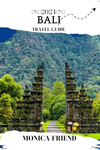 Bali Travel Guide 2024: Your Ultimate Travel Companion For 2024 And Beyond