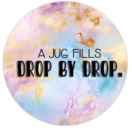 A Jug Fills Drop by Drop. Round Label Sticker 2in Positive Lettering Saying Circle Decals for Laptop Computer Cup Envelopes Seals Water Bottle Backpack 100pcs