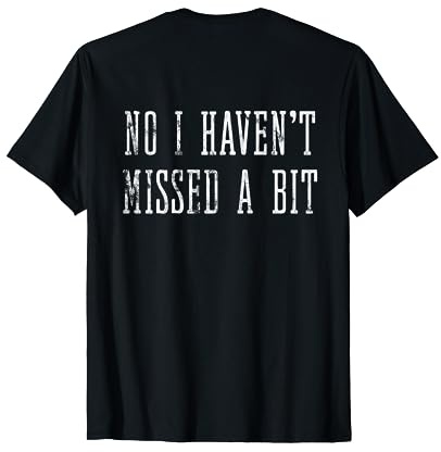 Sarcastic Funny Window Cleaners No I Haven't Missed A Bit T-Shirt