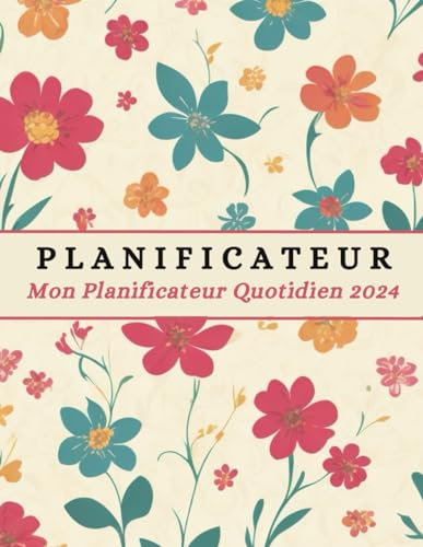 Mon Planificateur quotidien 2024: Agenda quotidien simple et clair pour planifier vos tâches, atteindre vos objectifs et prendre soin de vous-même