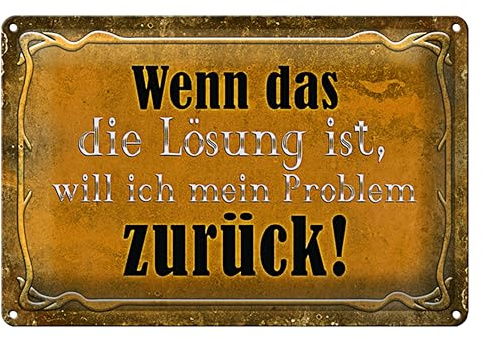 Retro Blechschild 'Wenn das die Lösung ist, will ich mein Problem zurück!' | Dekoration für Zuhause und Büro | Nostalgischer Stil | 18 cm x 12 cm