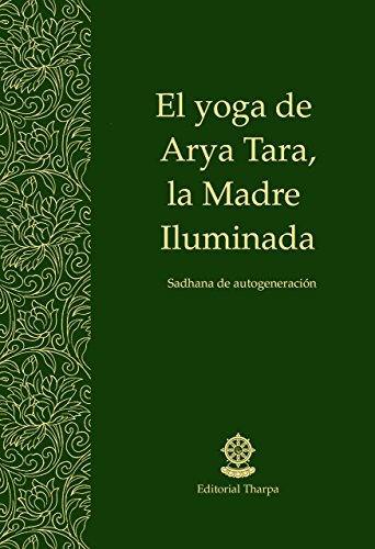 El yoga de Arya Tara, la Madre Iluminada: Sadhana de autogeneración (Spanish Edition)