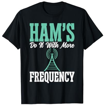 Hams do it with more Frequency Ham Radio T-Shirt