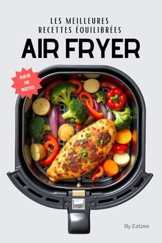 Les meilleures recettes équilibrées à l'AIR FRYER: pour une alimentation saine et healthy !