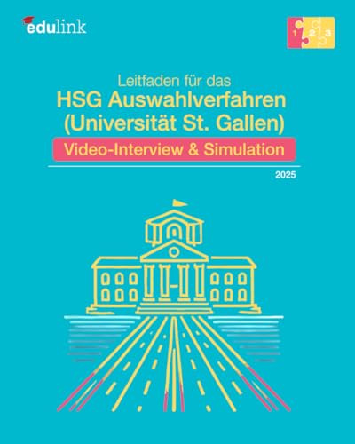 Leitfaden für das HSG Auswahlverfahren (Universität St. Gallen): Video-Interview & Simulation (Vorbereitung für das HSG Auswahlverfahren (Universität St. Gallen) 2025, Band 1)