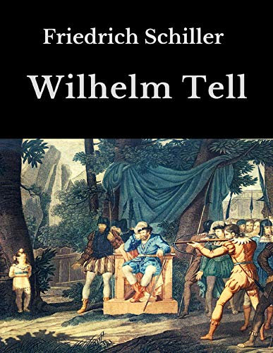 Wilhelm Tell: Vollständige Ausgabe