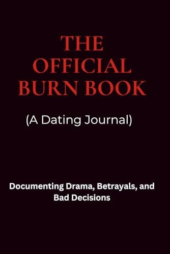 The Official Burn Book: A Dating Journal: Documenting Drama, Betrayals, and Bad Decisions