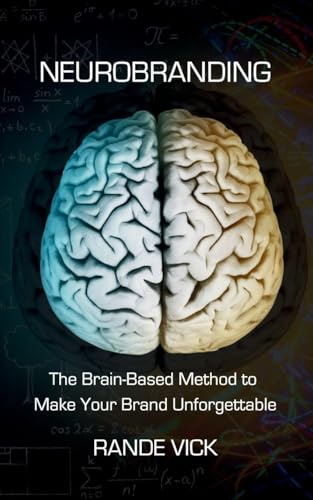 Neurobranding: The Brain Based Method to Make Your Brand Unforgettable