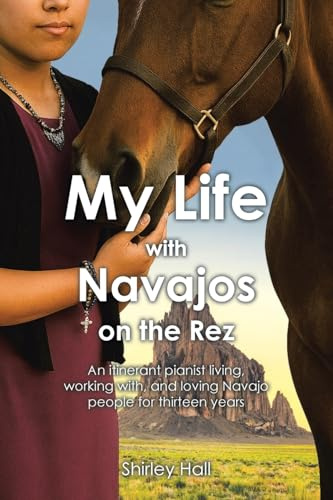 My Life with Navajos on the Rez: An itinerant pianist living, working with, and loving Navajo people for thirteen years