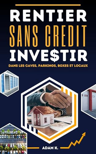 RENTIER SANS CRÉDIT: Investir dans les caves, parkings, boxes et locaux