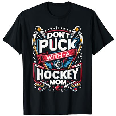 Don’t Puck with a Hockey Mom Funny Hockey T-Shirt