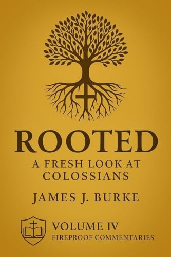 Rooted: A Fresh Look at Colossians (Fireproof Commentaries, Band 4)