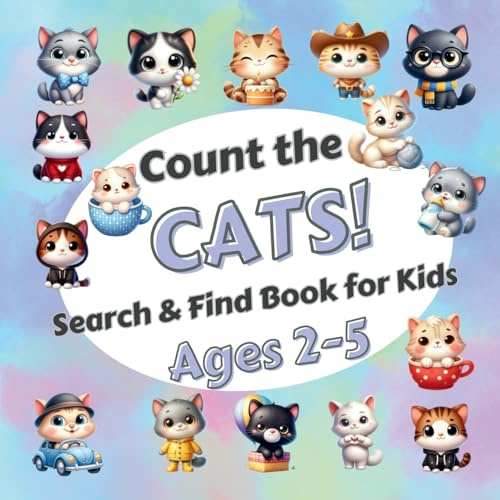 Count The Cats!: Search & Find Book for Kids Ages 2-5. Learn to Count with Funny Kittens. Activity Book
